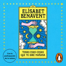 todas esas cosas que te diré mañana-elisabet benavent-9788491297277