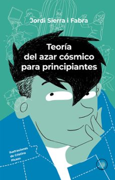 teoria del azar cosmico para principiantes-jordi sierra i fabra-9788491425977