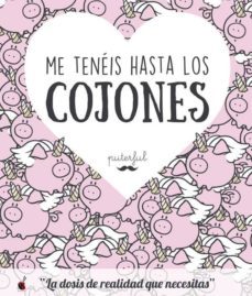 me teneis hasta los cojones: la dosis de realidad que necesitas-9788491641377