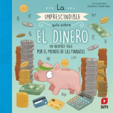 la imprescindible guia sobre el dinero: un increible viaje por el mundo de las finanzas-9788491820277