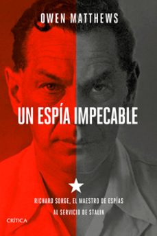 un espia impecable: richard sorge, el maestro de espias al servicio de stalin-owen matthews-9788491992677