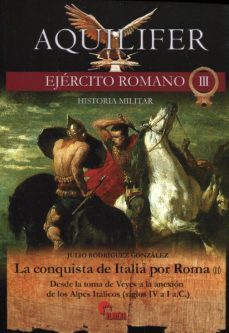 la conquista de italia por roma (ii): desde la toma de veyes a la anexion de los alpes italicos (siglos iv a i a.c.)-9788492714377