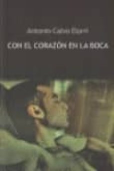con el corazon en la boca-antonio calvo elorri-9788492813377