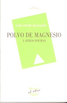 polvo de magnesio y otros poemas-jose angel magadan-9788492877577