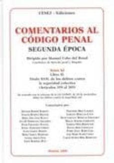comentarios al codigo penal,segunda epoca. tomo xi, libro ii. tit ulo xvii, de los delitos contra la seguridad colectiva (articulos359 al 385)-9788493521677