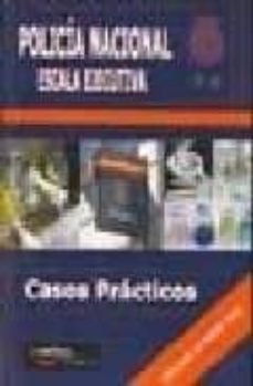 policia nacional. escala ejecutiva: casos practicos-9788493635077