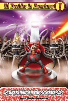 tu decides la aventura nº 8: superheroe por sorpresa (3ª ed.)-jose maria carrasco-9788493729677