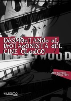 desmontando al protagonista del cine clasico-jose patricio perez rufi-9788493750077