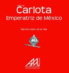 vida de carlota emperatriz de mexico-marisol lopez de la villa-9788493752477