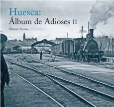 huesca: album de adioses vol ii-manuel benito moliner-9788493791377