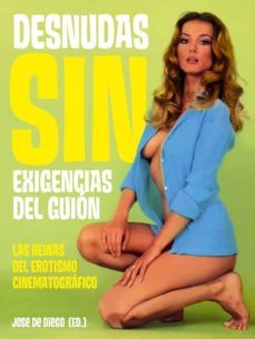 desnudas sin exigencias del guion: las reinas del erotismo cinema tografico-jose de diego-9788493848477