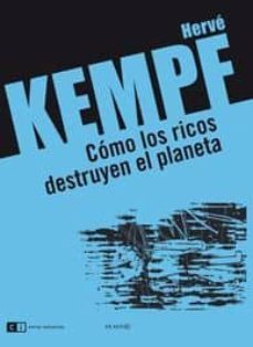 como los ricos destruyen el planeta-herve kempe-9788493904777
