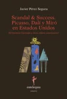 scandal & success picasso dali y miro en estados unidos-javier perez segura-9788493944377