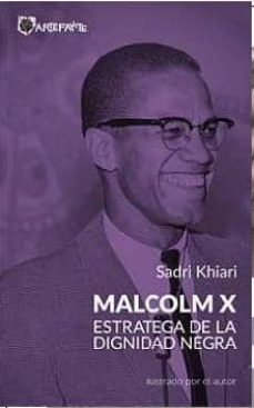 malcolm x. estratega de la dignidad negra-sadri khiari-9788494065477