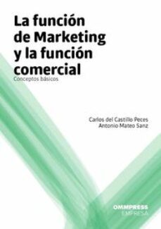 la funcion de marketing y la funcion comercial: conceptos basicos conceptos basicos-carlos del castillo peces-antonio mateo sanz-9788494124877