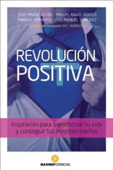 revolucion positiva: inspiracion para transformar tu vida y conseguir tus mayores sueños-9788494131677