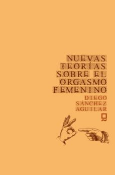 nuevas teorias sobre el orgasmo femenino-diego sanchez aguilar-9788494453977