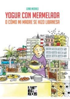 yogur con mermelada o como mi madre se hizo libanesa-lena merhej-9788494656477