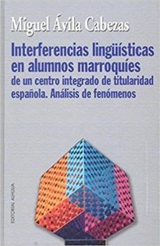 interferencias linguisticas en alumnos marroquies de un centro integrado de titularidad española: analisis de fenomenos-9788494686177