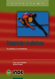 comprender el atletismo: su practica y enseñanza-jean louis hubiche-michel pradet-9788495114877