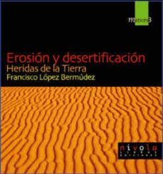 erosion y desertificacion: heridas de la tierra-francisco lopez bermudez-9788495599377