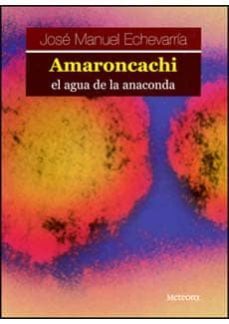 amaroncachi, el agua de la anaconda-jose manuel echevarria mayo-9788495623577