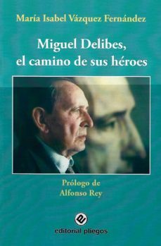 miguel delibes: el camino de sus heroes-maria isabel vazquez fernandez-9788496045477