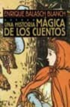 una historia magica de los cuentos-enrique balasch blanch-9788496052277