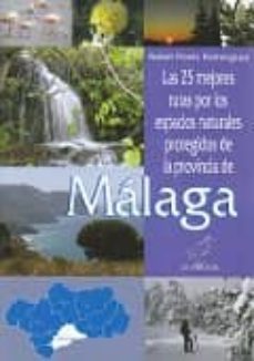 25 mejores rutas por los espacios naturales protegidos de la provincia de malaga-9788496607477