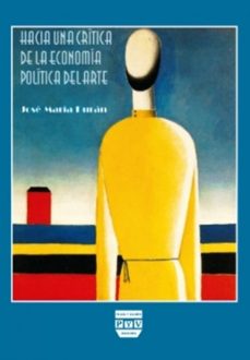 hacia una critica de la economia politica del arte: una historia ideologica del arte moderno considerando su modo de produccion-jose maria duran medraño-9788496780477