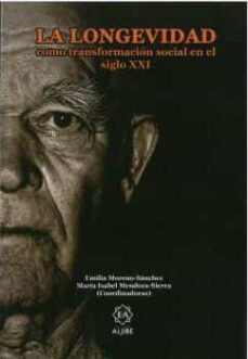 la longevidad: como transformacion social en el siglo xxi-maria isabel mendoza sierra-emilia moreno sanchez-9788497008877