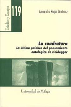 la cuadratura. la ultima palabra del pensamiento ontologico de he idegger-9788497472777