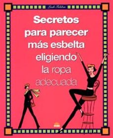 secretos para parecer mas esbelta eligiendo la ropa adecuada-leah feldon-9788497540377