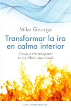transformar la ira en calma interior: claves para recuperar tu eq uilibrio emocional-9788497545877