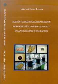 digestion y co-digestion anaerobia de residuos de matadero avicol a: control del proceso y evaluacion del grado de estabilizacion-maria jose cuetos revuelta-9788497733977