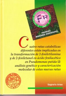 cuatro rutas catabolicas diferentes estan implicadas en la transf ormacion de 2-feniletilamina y de 2-feniletanol en acido fenilacetico en pseudomonas putida u: analisis genetico y caracterizacizacion-sagrario arias-9788497734677