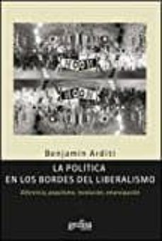 la politica en los bordes del liberalismo-benjamin (ed.) arditi-9788497848077