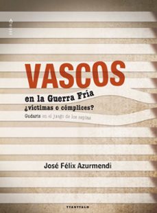 vascos en la guerra fria, ¿victimas o complices?-jose felix azurmendi-9788498434477