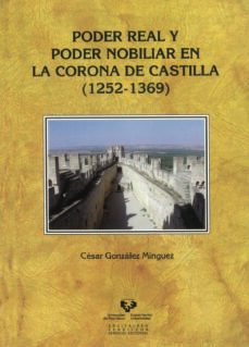 poder real y poder nobiliar en la corona de castilla (1252-1369)-cesar gonzalez minguez-9788498606577