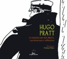hugo pratt. o desexo de ser inutil-9788498651577