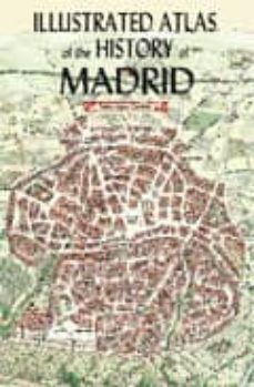ilustrated atlas of the history of madrid-pedro lopez carcelen-9788498730777