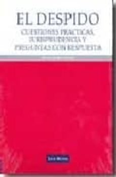 el despido: cuestiones practicas, jurisprudencia y preguntas con respuesta-alfonso gonzalez gonzalez-9788498980677