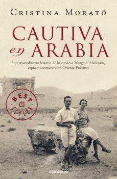 cautiva en arabia: la extraordinaria historia de la condesa marga d andurain, espia y aventurera en oriente proximo-9788499081977