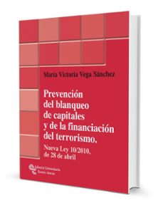 prevencion del blanqueo de capitales y de la financiacion del ter rorismo: nueva ley 10/2010 del 28 de abril-maria victoria vega sanchez-9788499610177