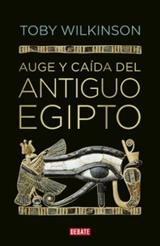 auge y caida del antiguo egipto-toby wilkinson-9788499920177