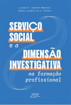 serviço social e a dimenso investigativa na formaço profissional (ebook)-luciane f. zorzetti maroneze-sandra lourenço de a. fortuna-9788578466077