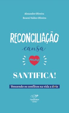 reconciliacao cansa mas santifica (ebook)-alexandre oliveira-roseli oliveira-9788594631077