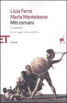 miti romani: raccontati e commentati-licia ferro-maria monteleone-9788806191177