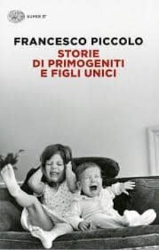 storie di primogeniti e figli unici-francesco piccolo-9788806226077