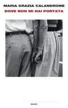 dove non mi hai portata. mia madre, un caso di cronaca-maria grazia calandrone-9788806257477